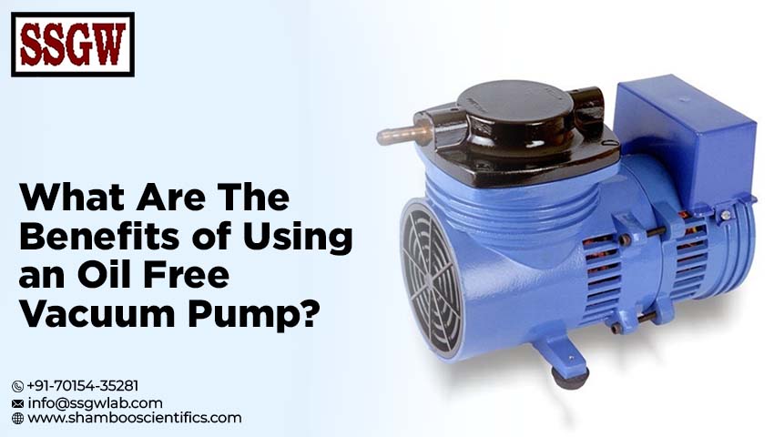 What Are the Benefits of Using an Oil Free Vacuum Pump?